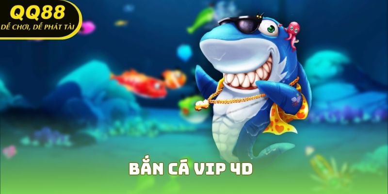 Bắn Cá VIP 4D